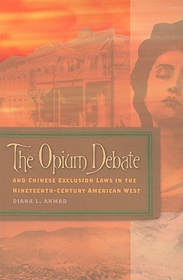 The Opium Debate and Chinese Exclusion Laws in the Nineteenth-Century American West