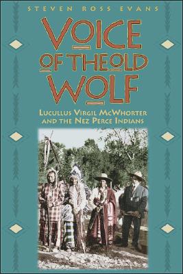 Voice Of The Old Wolf: Lucullus Virgil McWhorter And The Nez Perce Indians