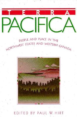 Terra Pacifica: People and Place in Northwest States and Western Canada (Sherman and Mabel Smith Pettyjohn Distinguished Lectures in Pacific Northwest History)