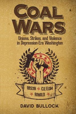 Image for Coal Wars: Unions, Strikes, and Violence in Depression-Era Central Washington
