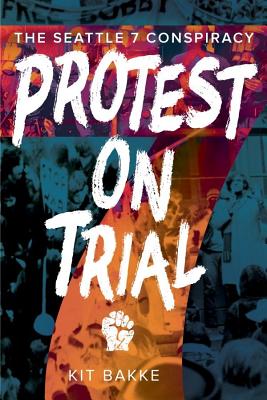 Protest on Trial: The Seattle 7 Conspiracy