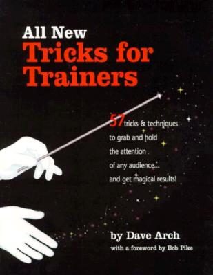 Image for All New Tricks for Trainers: 57 Tricks and Techniques to Grab and Hold the Attention of Any Audience...and Get Magical Results