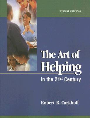 The Art of Helping in the 21st Century [Student Workbook]