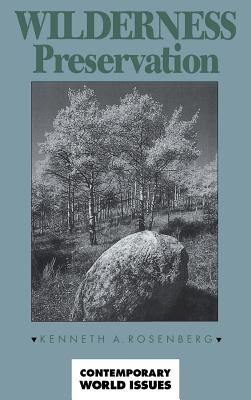 Wilderness Preservation: A Reference Handbook (Contemporary World Issues), Rosenberg, Kenneth A. Wilderness Preservation: A Reference Handbook (Contemporary World Issues), Rosenberg, Kenneth A.