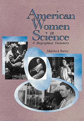 American Women in Science: From Colonial Times to 1950, Bailey, Martha J. American Women in Science: From Colonial Times to 1950, Bailey, Martha J.
