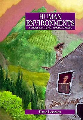 Human Environments: A Cross-Cultural Encyclopedia (Human Experience)