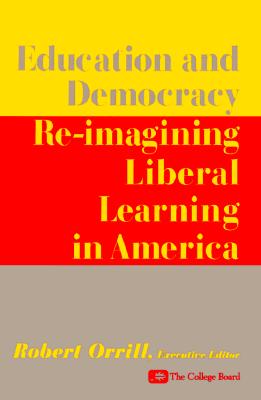 Education and Democracy : Re-Imagining Liberal Learning in America