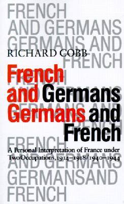 French and Germans, Germans and French: A Personal Interpretation of France under Two Occupations, 1914-1918 / 1940-1944 (The Tauber Institute Series for the Study of European Jewry)