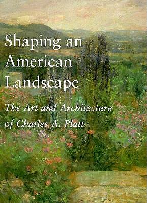 Image for Shaping an American Landscape: The Art and Architecture of Charles A. Platt