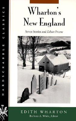 Wharton's New England: Seven Stories and Ethan Frome (Hardscrabble Classics)