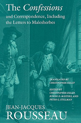 The Confessions and Correspondence, Including the Letters to Malesherbes (Collected Writings of Rousseau)