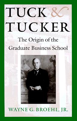 Image for Tuck and Tucker: The Origin of the Graduate Business School