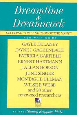 Dreamtime and Dreamwork : Decoding the Language of the Night (A New Consciousness Reader)