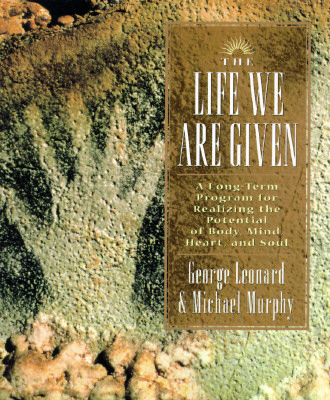 The Life We Are Given: A Long-Term Program for Realizing the Potential of Body, Mind, Heart, and Soul (Inner Workbook)
