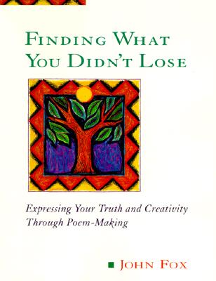 Image for Finding What You Didn't Lose: Expressing Your Truth and Creativity through Poem-Making (Inner Work Book)