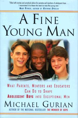Image for A Fine Young Man: What Parents, Mentors, and Educators Can Do to Shape Adolescent Boys into Exceptional Men