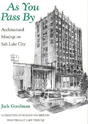 Image for As You Pass by: Architectural Musings on Salt Lake City : A Collection of Columns and Sketches from the Salt Lake Tribune