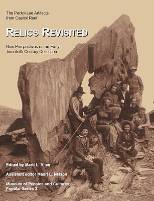 Relics Revisited; ; Museum of Peoples & Cultures (Popular Series) Capital Reef