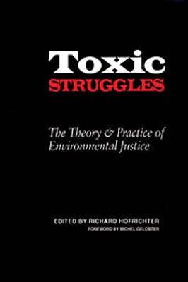 Toxic Struggles: The Theory and Practice of Environmental Justice Hofrichter, Richard