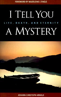 Image for I Tell You a Mystery : Life, Death, and Eternity