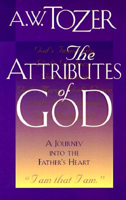 The Attributes of God: A Journey into the Father's Heart