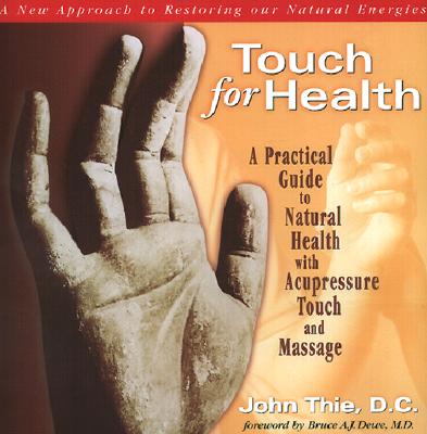 Image for Touch for Health: A Practical Guide to Natural Health Using Acupressure Touch and Massage