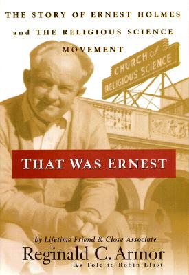 Image for That Was Ernest: The Story of Ernest Holmes & the Religious Science Movement That Was Ernest: The Story of Ernest Holmes & the Religious Science Movement