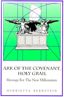 The Ark of the Covenant, the Holy Grail: Message for the New Millennium