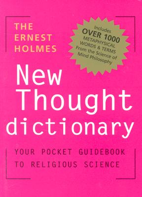 The Ernest Holmes Dictionary of New Thought: Your Pocket Guidebook to Religious Science