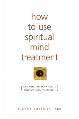 Image for How to Use Spiritual Mind Treatment: And What to Do When It Doesn't Seem to Work How to Use Spiritual Mind Treatment: And What to Do When It Doesn't Seem to Work