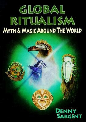 GLOBAL RITUALISM: Myth and Magic Around the World