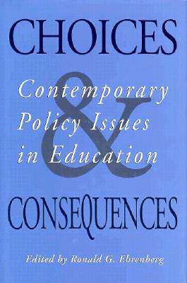 Image for Choices and Consequences: Contemporary Policy Issues in Education (ILR Press Books)