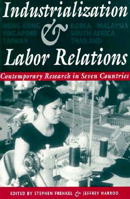Industrialization and Labor Relations: Contemporary Research in Seven Countries (Cornell International Industrial and Labor Relations Reports)