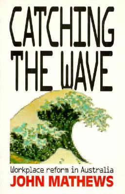 Catching the Wave: Workplace Reform in Australia (Cornell International Industrial and Labor Relations Reports)