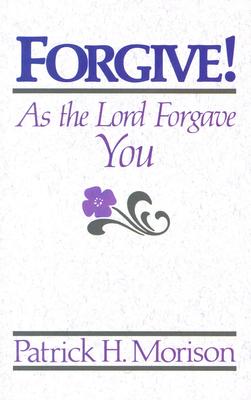Image for Forgive! As the Lord Forgave You Forgive! As the Lord Forgave You