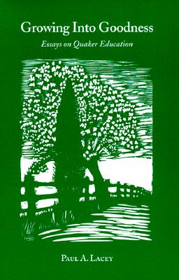 Growing into Goodness: Essays on Quaker Education