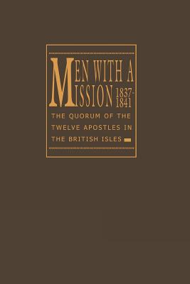 Men With a Mission: The Quorum of the Twelve Apostles in the British Isles, 1837-1841