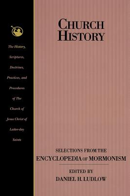 Church History: Selections from the Encyclopedia of Mormonism