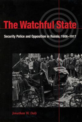 The Watchful State: Security Police and Opposition in Russia, 19061917 (NIU Series in Slavic, East European, and Eurasian Studies)