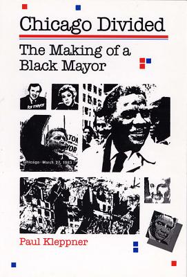 Chicago Divided: The Making of a Black Mayor