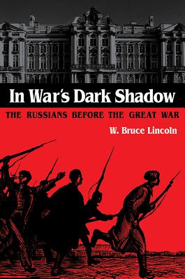 In War's Dark Shadow: The Russians before the Great War (NIU Series in Slavic, East European, and Eurasian Studies)