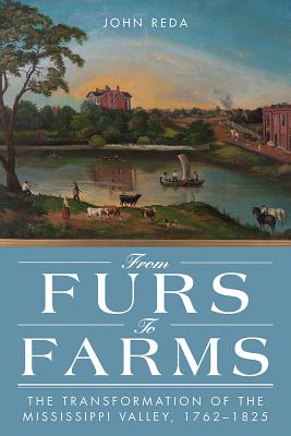 From Furs to Farms: The Transformation of the Mississippi Valley, 17621825
