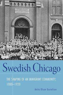 Swedish Chicago: The Shaping of an Immigrant Community, 18801920