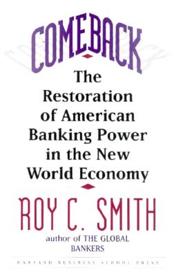 Comeback: The Restoration of American Banking Power in the New World Economy