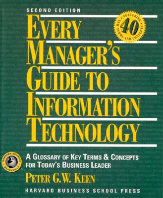 Every Manager's Guide to Information Technology: A Glossary of Key Terms and Concepts for Today's Business Leader Keen, Peter G. W.