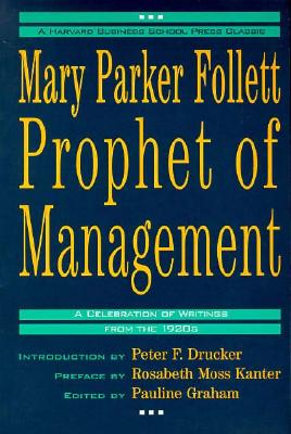 Mary Parker Follett: Prophet of Management : A Celebration of Writings from the 1920s Graham, Pauline