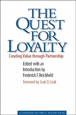 The quest for loyalty : creating value through partnership A Harvard business review book
