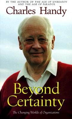 Beyond Certainty: The Changing Worlds of Organizations