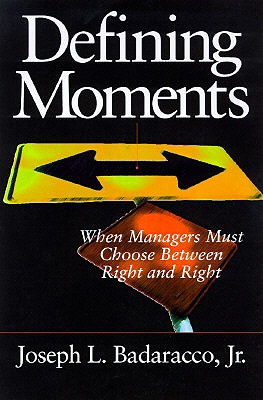 Image for Defining Moments: When Managers Must Choose Between Right and Right