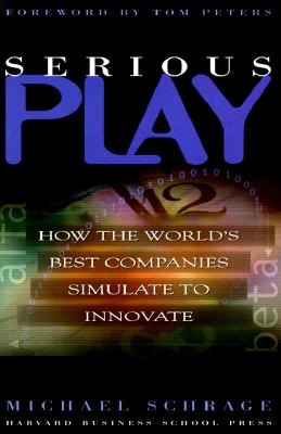 Serious Play: How the World's Best Companies Simulate to Innovate